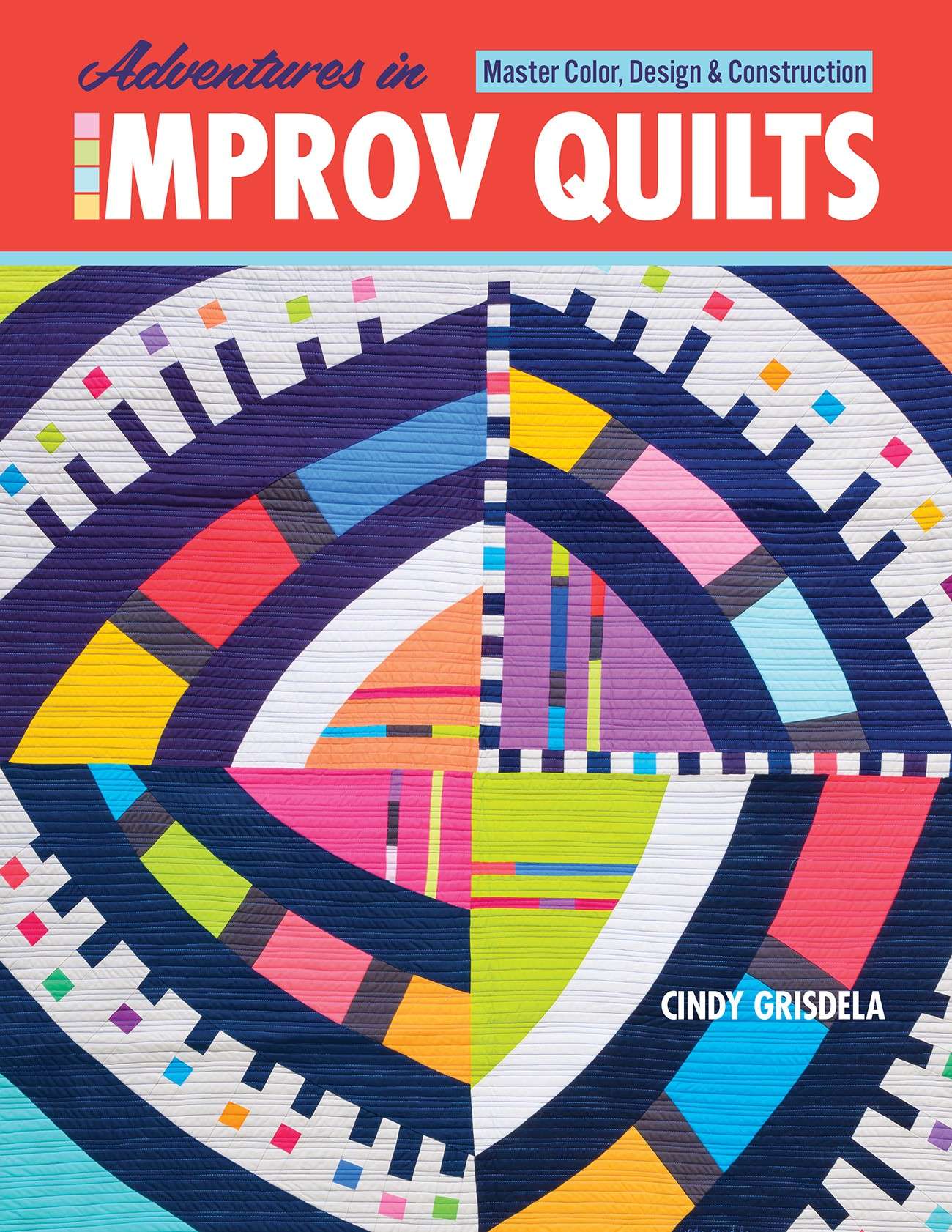 Thrilling Adventures in Improv Quilts