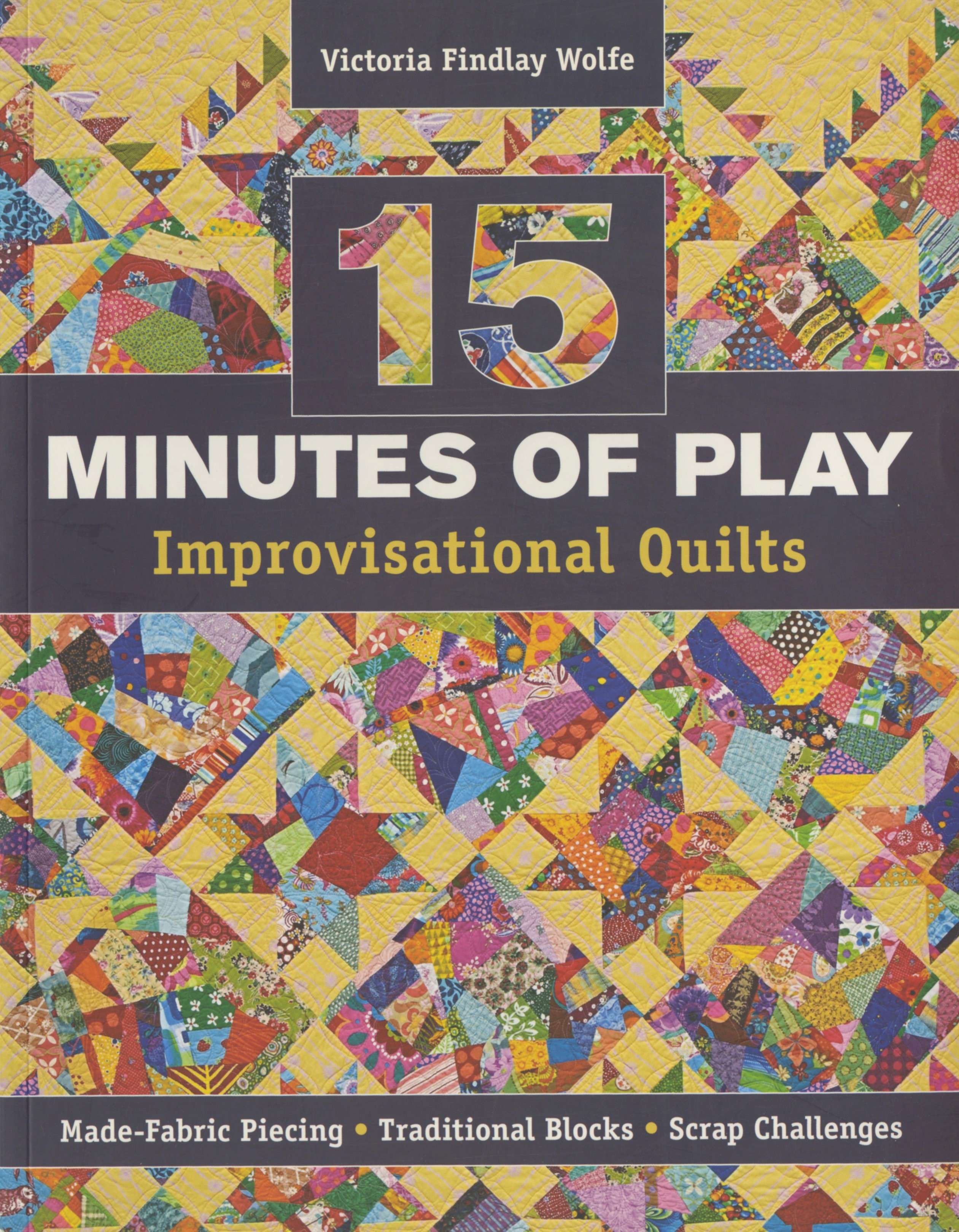 15 Minutes of Play: Create Stunning Improvisational Quilts (Softcover)