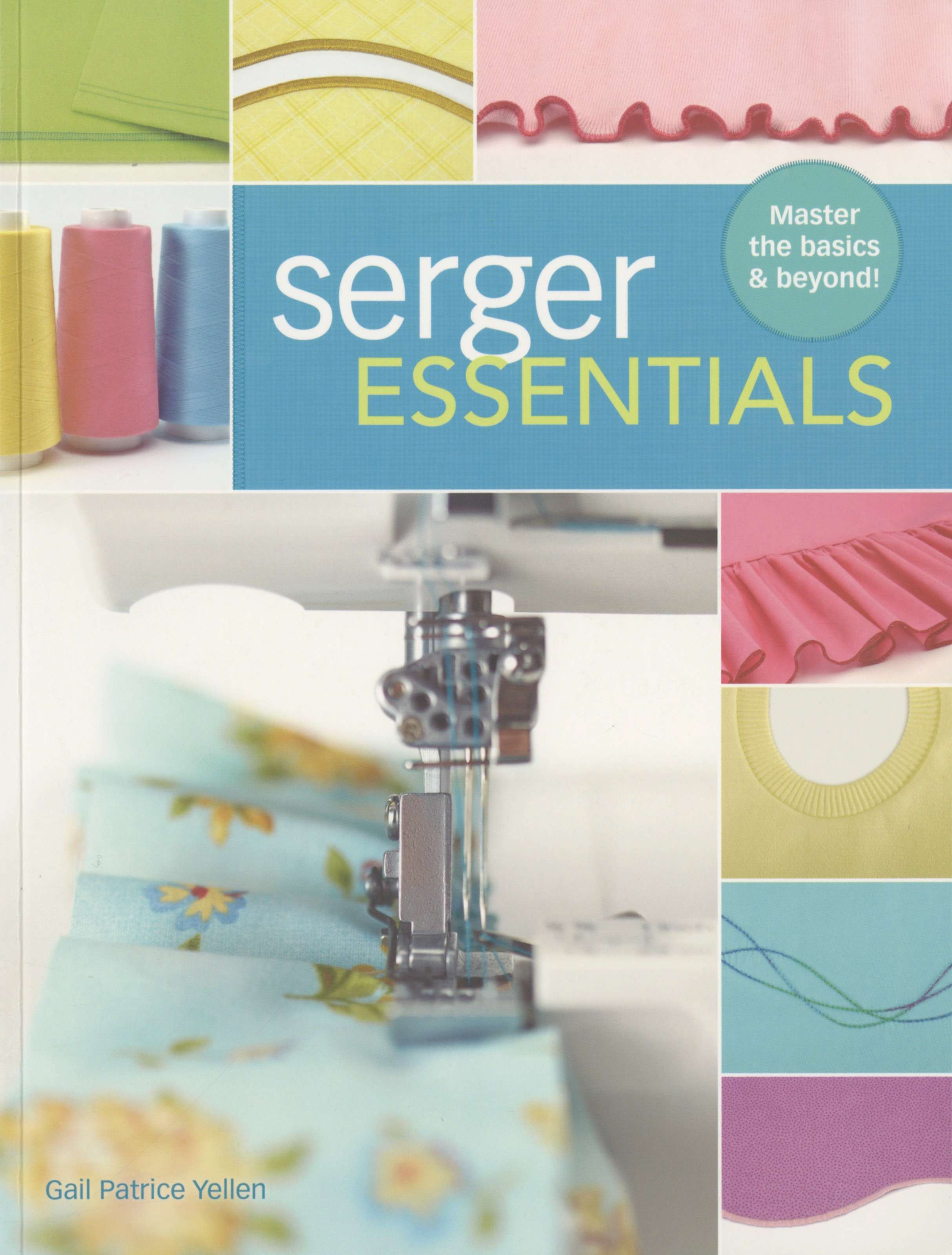 Serger Essentials - Softcover: Unleash Your Serger's Full Potential!