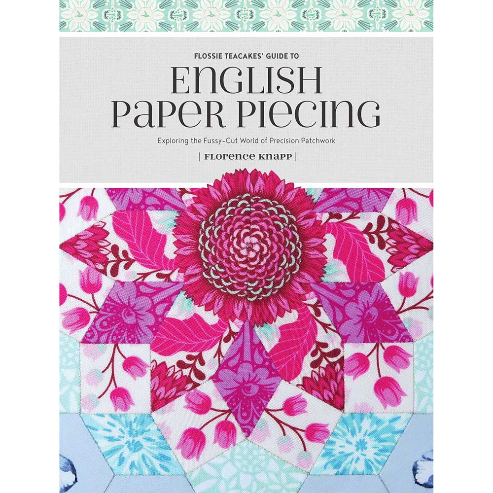 Flossie Teacakes' Ultimate Guide to English Paper Piecing