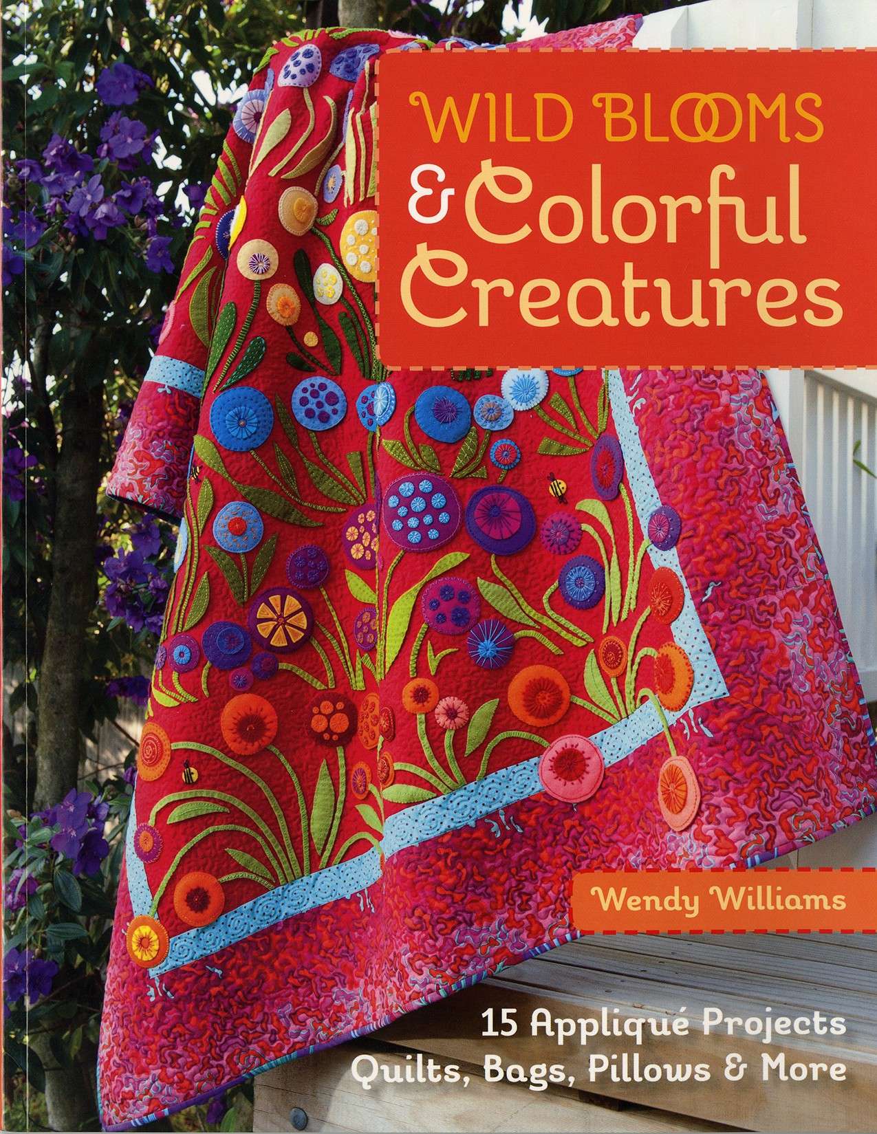 Wild Blooms & Colorful Creatures Softcover - Your Ultimate Applique Guide